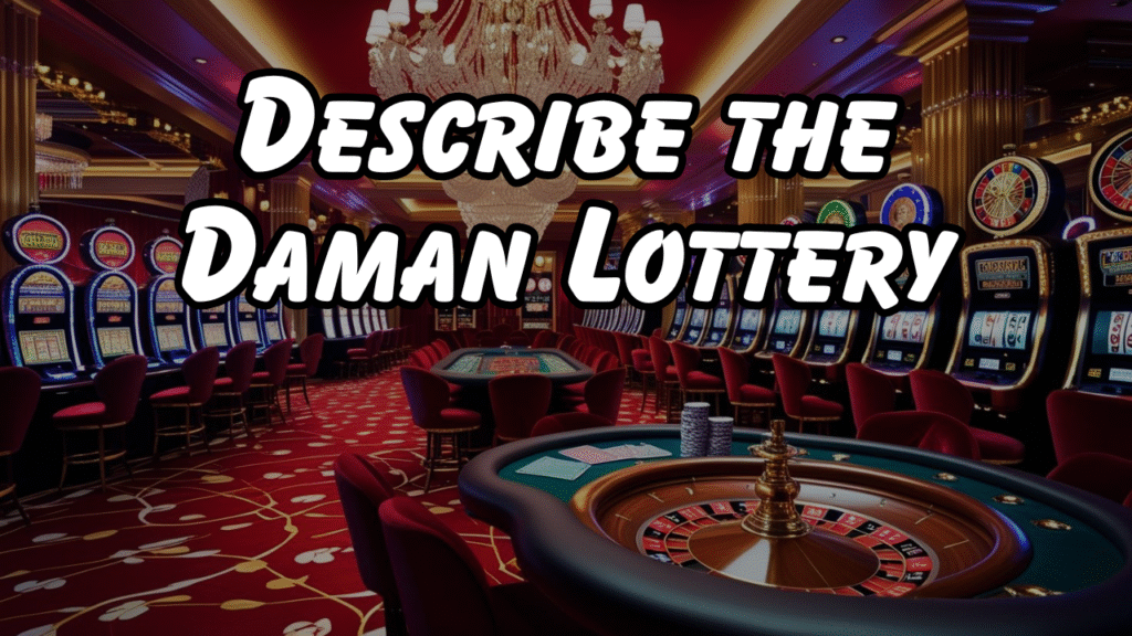 Describe the Daman Lottery
