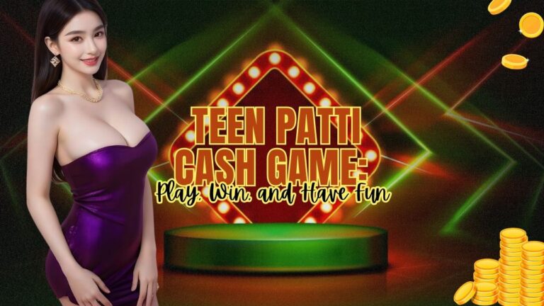 Teen Patti Cash Game: Play, Win, and Have Fun