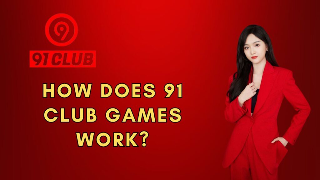 How Does 91 Club Games Work?