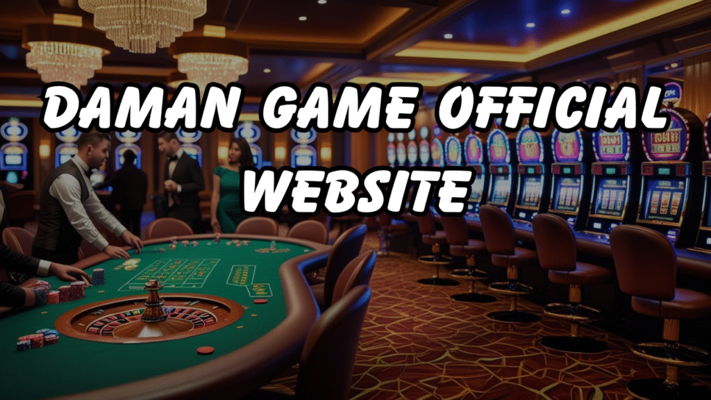 Daman Game Official Website: 5 Biggest Advantages for Clever Players