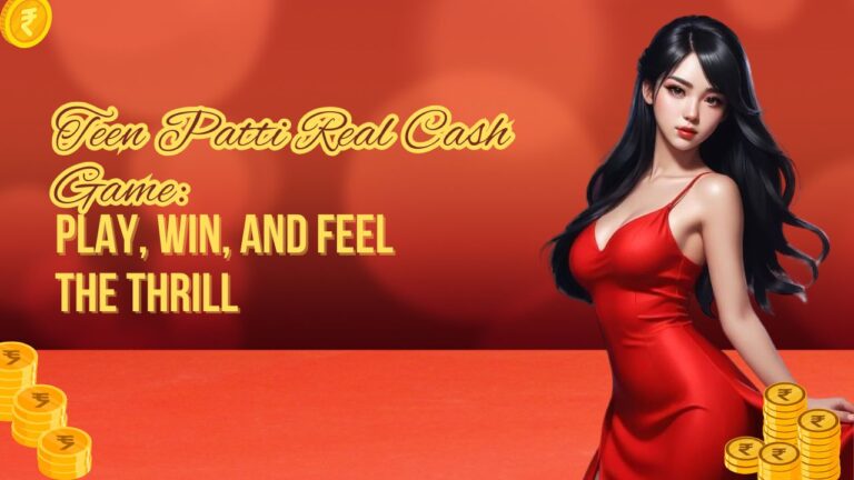 Teen Patti Real Cash Game: Play, Win, and Feel the Thrill