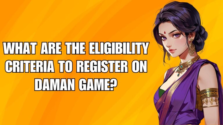 What Are The Eligibility Criteria To Register On Daman Game? A Complete Guide