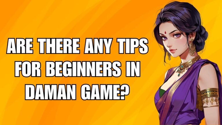 Are There Any Tips For Beginners In Daman Game? Expert Advice to Get You Started!