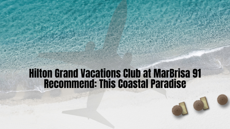 Hilton Grand Vacations Club at MarBrisa 91 Recommend: This Coastal Paradise