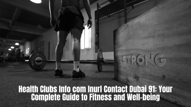 Health Clubs Info com Inurl Contact Dubai 91: Your Complete Guide to Fitness and Well-being