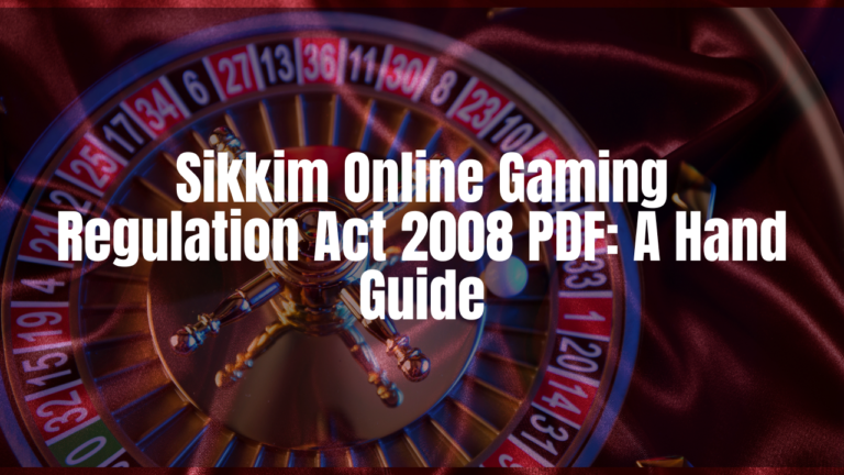 Sikkim Online Gaming Regulation Act 2008 PDF: A Hand Guide