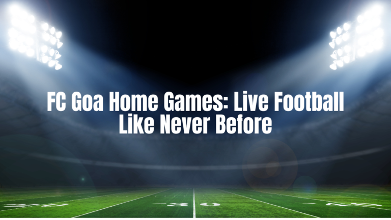 FC Goa Home Games: Live Football Like Never Before