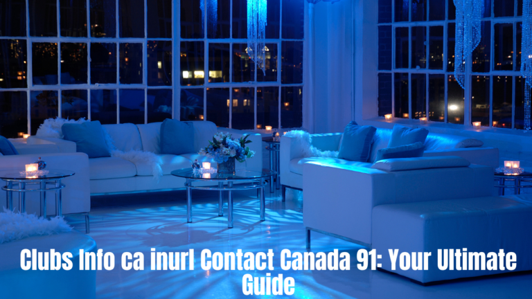 Clubs Info ca inurl Contact Canada 91: Your Ultimate Guide