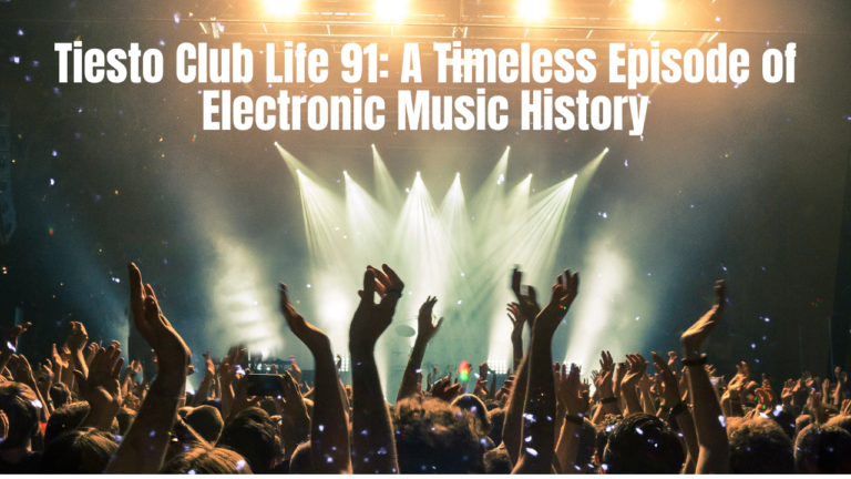 Tiesto Club Life 91: A Timeless Episode of Electronic Music History