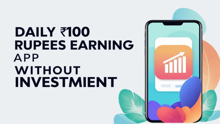 Daily ₹100 Rupees Earning App Without Investment: The Smart Way of Turning Time into Money
