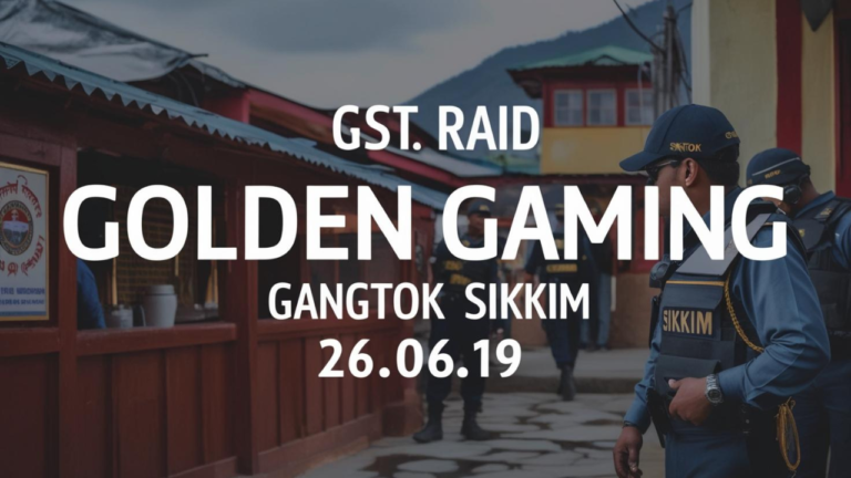 GST Raid Golden Gaming Gangtok Sikkim 26.06.19: A watershed moment for India's Gaming Industry