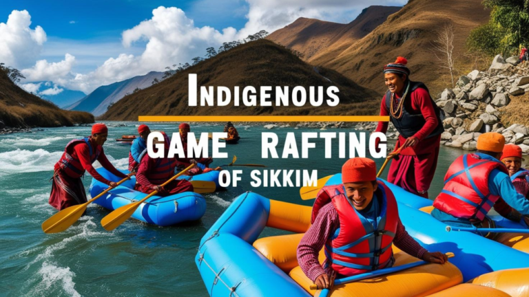Indigenous Game Rafting of Sikkim- A Cultural Adventure on the River