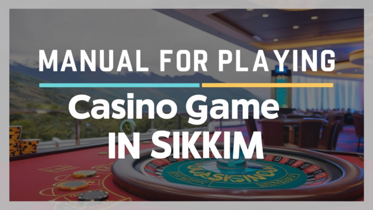 Manual For Playing Casino Game in Sikkim: Your Key to Success and Responsible Gaming