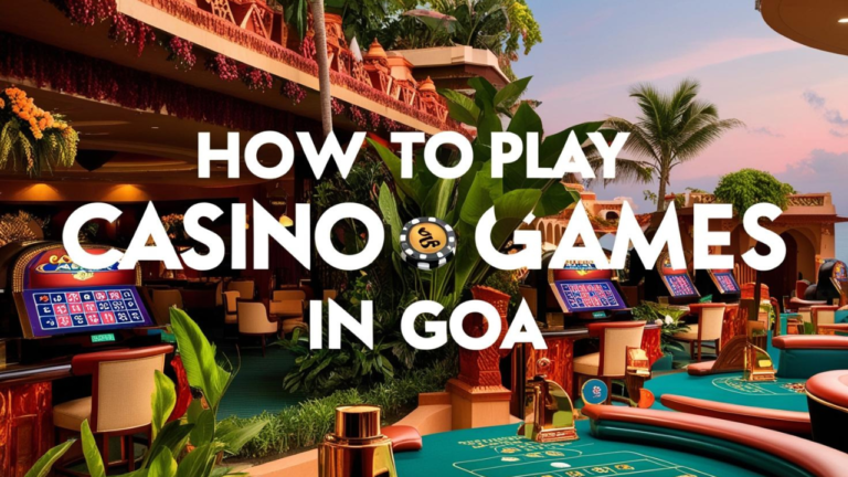 How to Play Casino Games in Goa: A Complete Beginners Guide