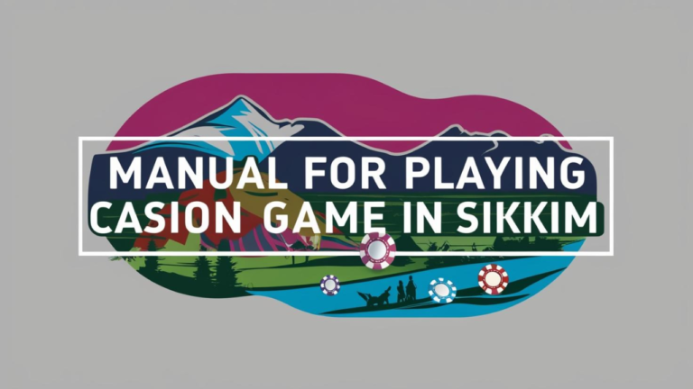 Manual For Playing Casion Game in Sikkim: A Guide to Winning Big and Enjoying the Experience