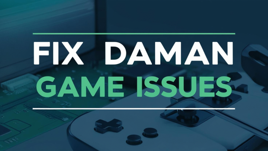 Fix Daman Game Issues: Get Rid of Daman Game Problems and Have More Fun Playing It With These 7 Surefire Tricks!