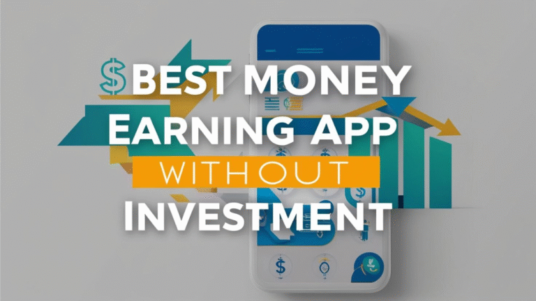 Best Money Earning App Without Investment: Earn Cash With Your Spare Time