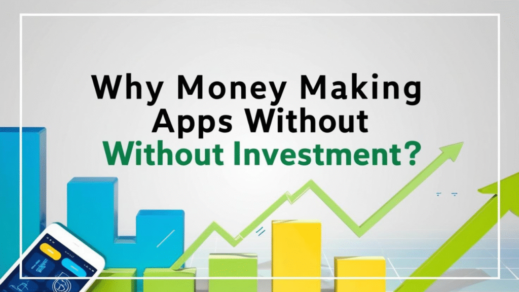 Why Money Making Apps Without Investment?
