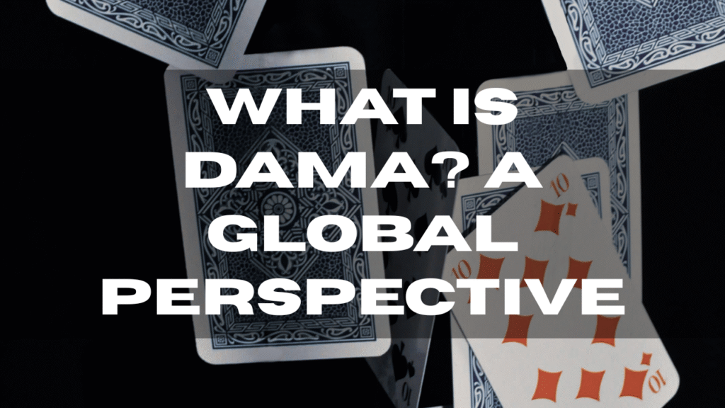 What is Dama? A Global Perspective