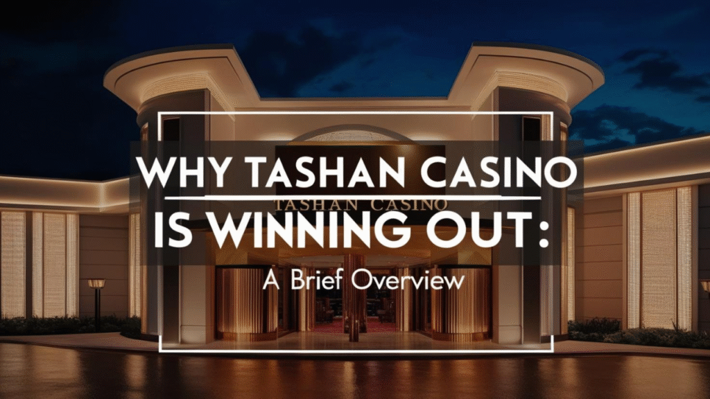 Why Tashan Casino Is Winning Out: A Brief Overview