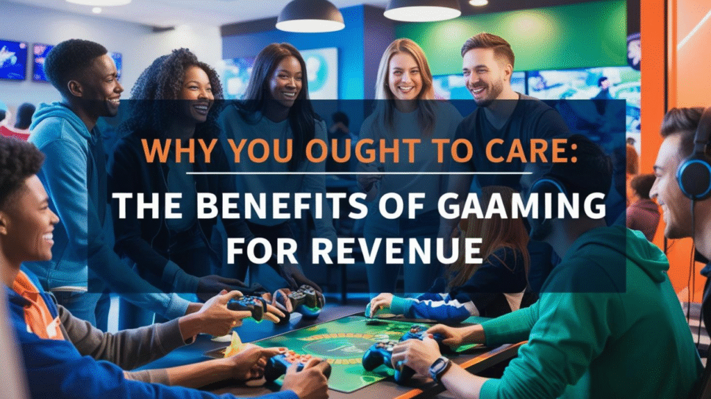 Why You Ought to Care: The Benefits of Gaming for Revenue
