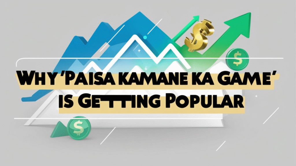 Why "Paisa Kamane Ka Game" Is Getting Popular