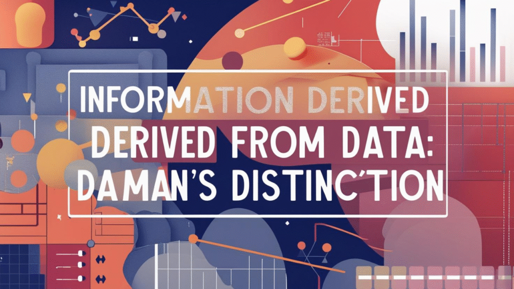 Information Derived from Data: Daman Game's Distinction