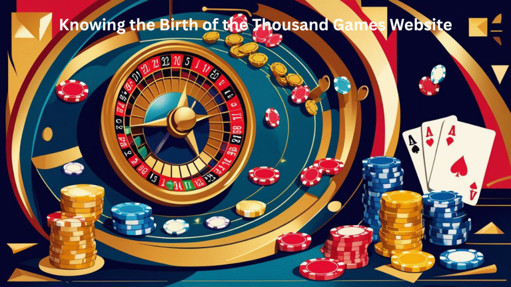 Knowing the Birth of the Thousand Games Website