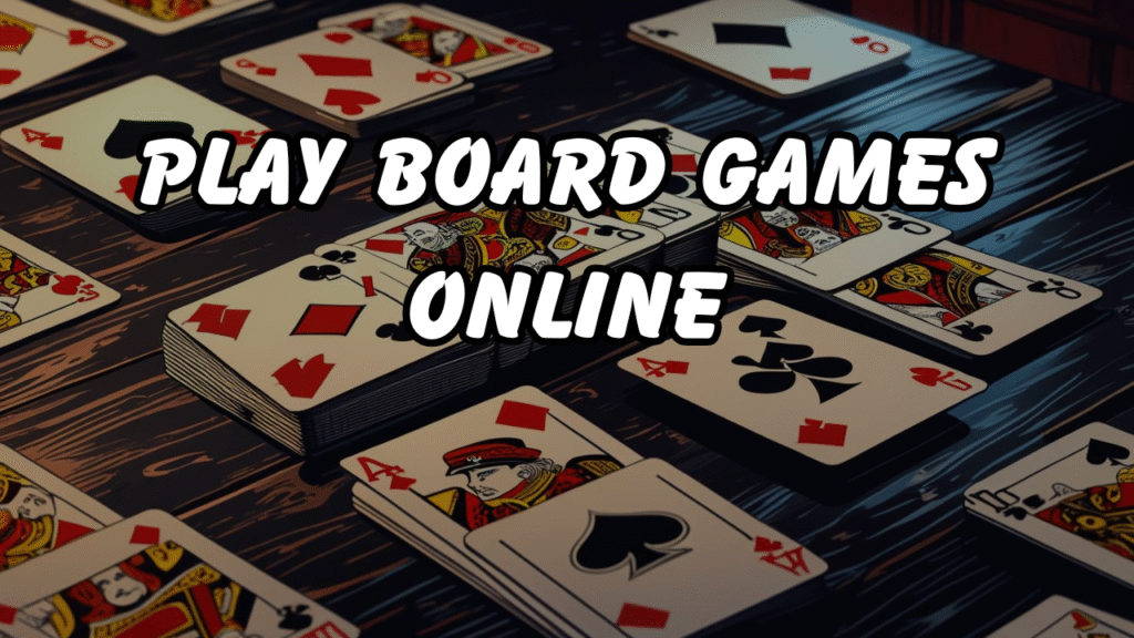 Play Board Games Online: A Smart Way to Bond and Enhance Brainpower