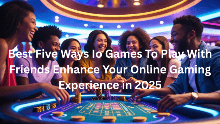 Best Five Ways Io Games To Play With Friends Enhance Your Online Gaming Experience in 2025