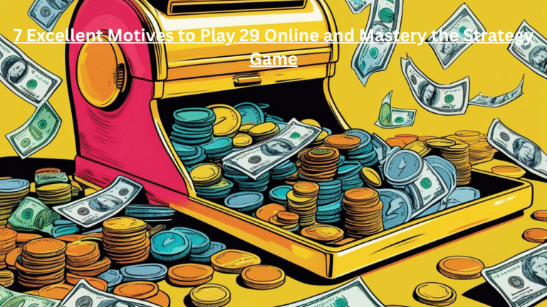 7 Excellent Motives to Play 29 Online and Master the Best Strategy Game
