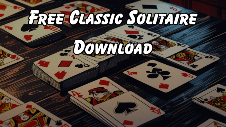 Free Classic Solitaire Download:7 Reasons You Should Download Classic Solitaire for Free Today to Improve Your Focus Daily
