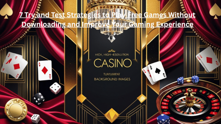 Free Games Without Downloading: 7 Try and Test Strategies to Play Free Games Without Downloading and Improve Your Gaming Experience