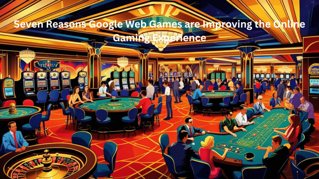 Seven Best Reasons Web Games Google are Improving the Online Gaming Experience in 2025