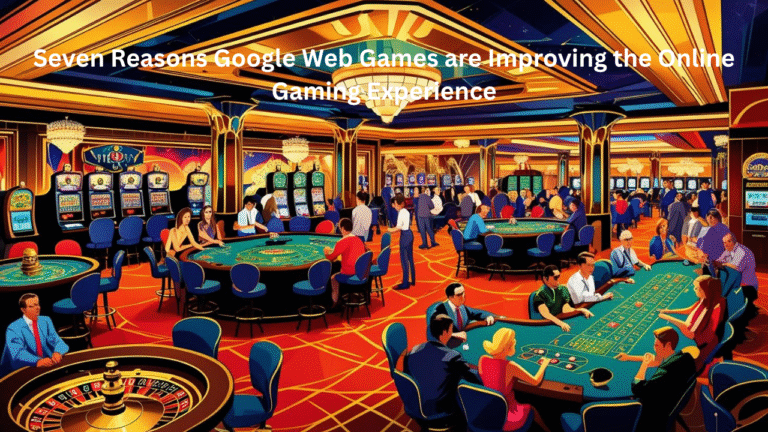 Seven Best Reasons Web Games Google are Improving the Online Gaming Experience in 2025