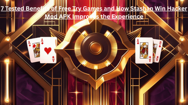 Free Try Games: 7 Tested Benefits of Free Try Games and How Stashan Win Hacker Mod APK Improves the Experience
