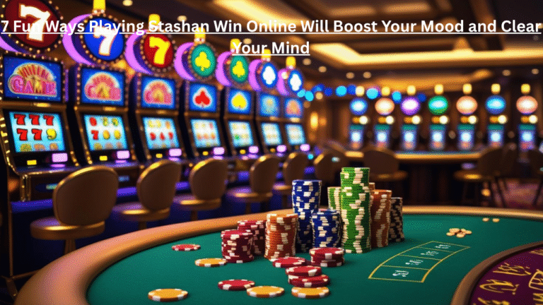Fun Online: 7 Fun Ways Playing Stashan Win Online Will Boost Your Mood and Clear Your Mind