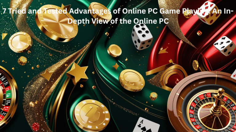 Game Online PC: 7 Tried and Tested Advantages of Online PC Game Playing: An In- Depth View of the Online PC