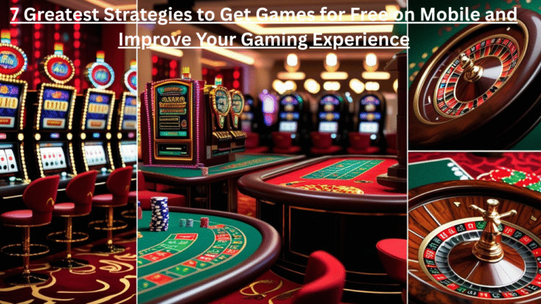Games Download Free For Mobile: 7 Greatest Strategies to Get Games for Free on Mobile and Improve Your Gaming Experience