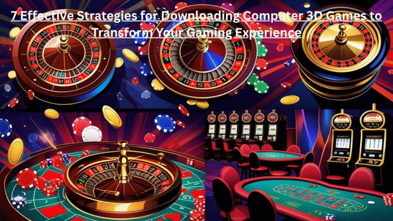 7 Effective Strategies for Computer 3D Games Download to Transform Your Gaming Experience