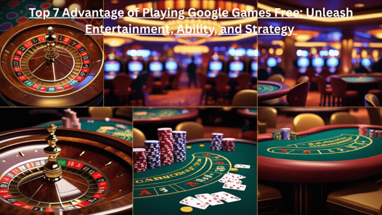 Google Games Free: Top 7 Advantage of Playing Google Games Free (Unleash Entertainment, Ability, and Strategy )