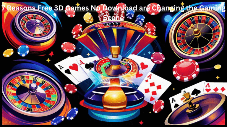 7 Reasons Free 3D Games No Download are Changing the Gaming Scene
