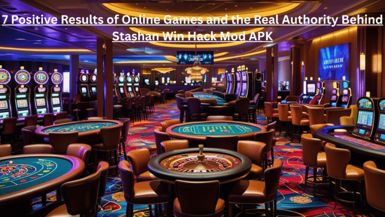 Online Games: 7 Positive Results of Online Games and the Real Authority Behind Stashan Win Hack Mod APK