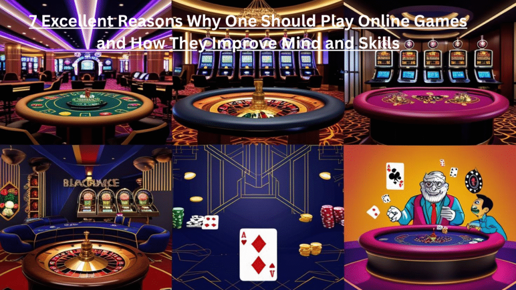 Play Online Games: 7 Excellent Reasons Why One Should Play Online Games and How They Improve Mind and Skills