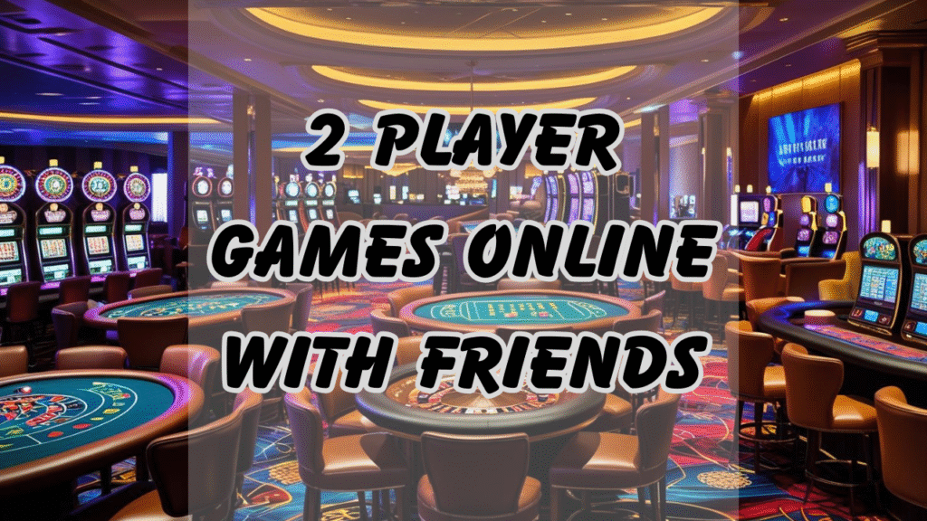 2 Player Games Online With Friends: The Best 5 Online Two-Player Games for Friends That Improve Instantaneous Communication