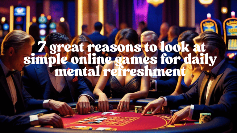 Simple online games: 7 great reasons to look at simple online games for daily mental refreshment