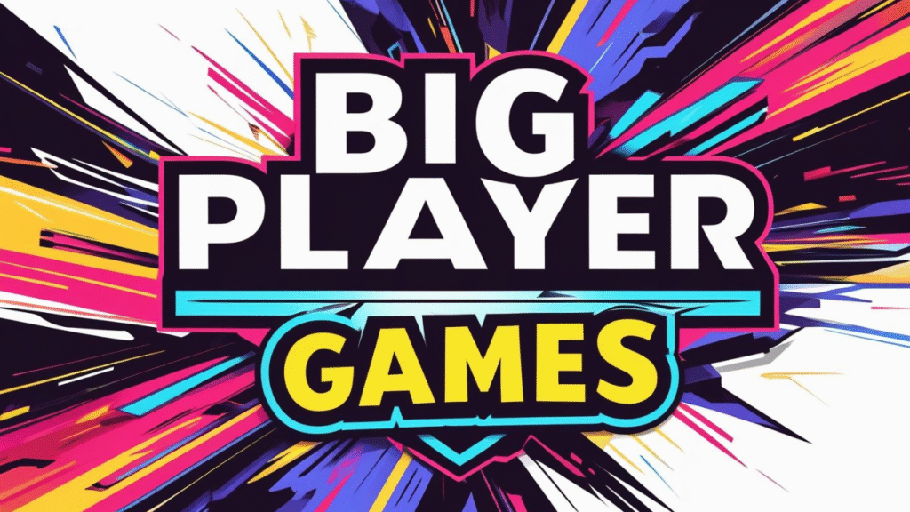 Big Player Games: Seven High-Stakes Big Player Games Changing Competitive Multiplayer