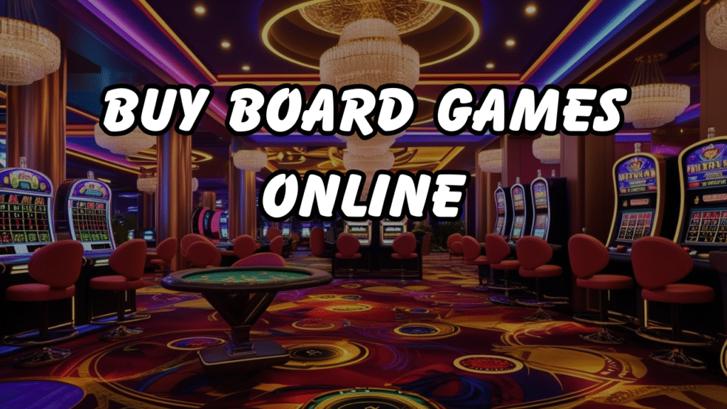 Buy Board Games Online: A Wise Choice for Contemporary Gamers