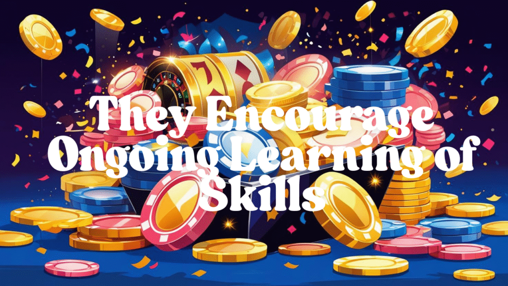 They Encourage Ongoing Learning of Skills
