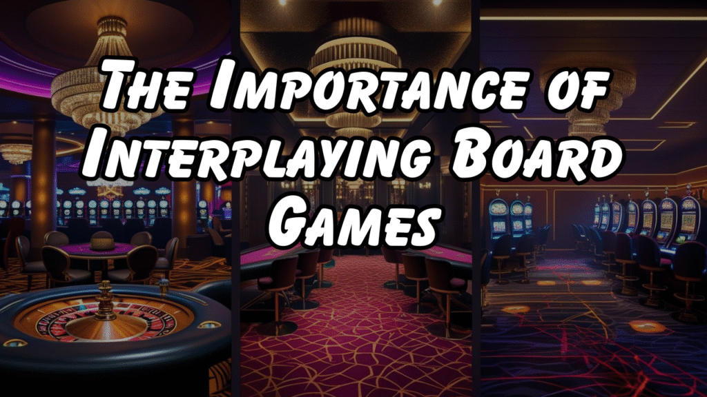 The Importance of Interplaying Board Games